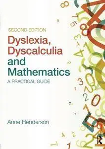 Dyslexia, Dyscalculia and Mathematics: A practical guide