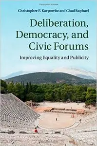 Deliberation, Democracy, and Civic Forums: Improving Equality and Publicity