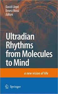 Ultradian Rhythms from Molecules to Mind: A New Vision of Life (Repost)