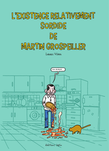 L'Existence Relativement Sordide de Martin Grospeiller