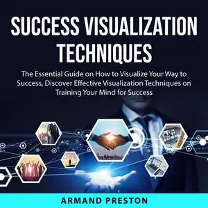 «Success Visualization Techniques» by Armand Preston