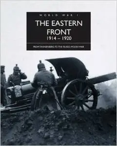 The Eastern Front 1914-1920: From Tannenberg to the Russo-Polish War by Michael S. Neiberg (Repost)