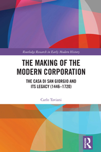 The Making of the Modern Corporation : The Casa di San Giorgio and its Legacy (1446-1720)