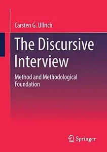 The Discursive Interview: Method and Methodological Foundation