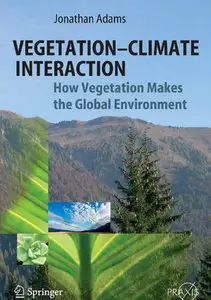 Vegetation-Climate Interaction: How Vegetation Makes the Global Environment