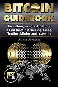Bitcoin Guidebook: Everything You Need to Know About Bitcoin