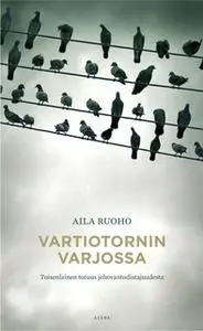 «Vartiotornin varjossa – Toisenlainen totuus jehovantodistajuudesta» by Aila Ruoho