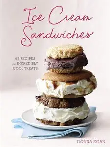 Ice Cream Sandwiches: 65 Recipes for Incredibly Cool Treats (repost)