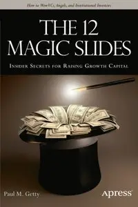 The 12 Magic Slides: Insider Secrets for Raising Growth Capital