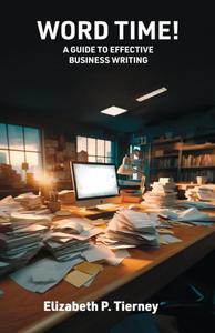 Word Time!: A Guide to Effective Business Writing