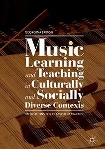 Music Learning and Teaching in Culturally and Socially Diverse Contexts: Implications for Classroom Practice (Repost)