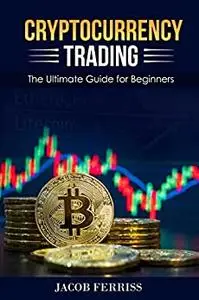 Cryptocurrency Trading: The Ultimate Guide for Beginners