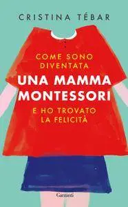 Cristina Tébar - Come sono diventata una mamma Montessori e ho trovato la felicità