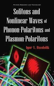 Solitons and Nonlinear Waves of Phonon-Polaritons and Plasmon-Polaritons