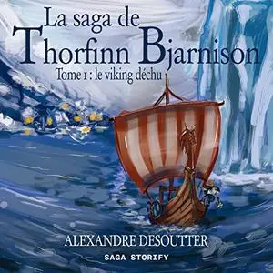 Alexandre Desoutter,  "La saga de Thorfinn Bjarnison, tome 1 : Le viking déchu"