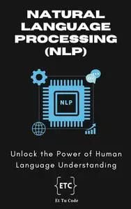 Natural Language Processing: Unlock the Power of Human Language Understanding