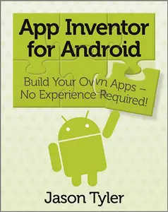 "App Inventor for Android: Build Your Own Apps - No Experience Required!" by  Jason Tyler
