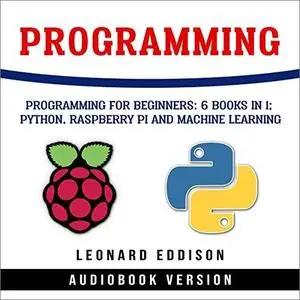 Programming: Programming for Beginners: 6 Books in 1: Python, Raspberry Pi and Machine Learning [Audiobook]