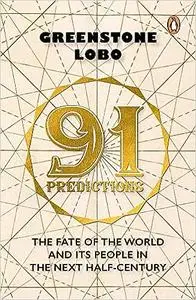 91 Predictions: The Fate of the World and Its People in the Next Half Century