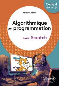 Algorithmique et programmation avec Scratch Cycle 4, 5e - 4e - 3e - Xavier Chanet