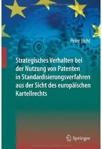 Strategisches Verhalten bei der Nutzung von Patenten in Standardisierungsverfahren aus der Sicht des europäischen Kartellrechts
