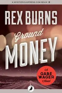 «Ground Money» by Rex Burns