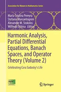 Harmonic Analysis, Partial Differential Equations, Banach Spaces, and Operator Theory (Volume 2) (Repost)