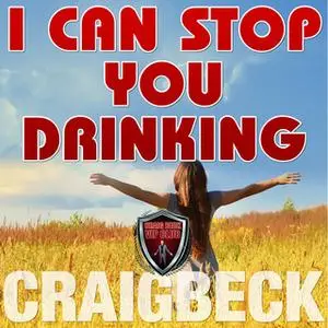 «I Can Stop You Drinking - The Happy Sober Solution» by Craig Beck