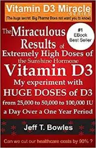 The Miraculous Results Of  Extremely High Doses Of  The Sunshine Hormone Vitamin D3