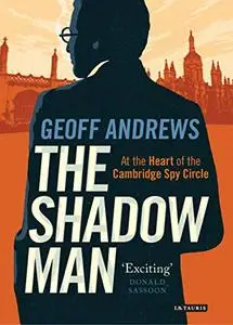 The shadow man : at the heart of the Cambridge Spy Circle (Repost)