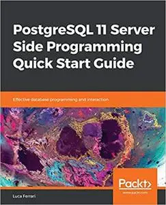 PostgreSQL 11 Server Side Programming Quick Start Guide: Effective database programming and interaction