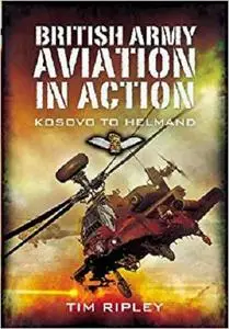British Army Aviation in Action: Kosovo to Helmand