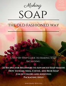 Making Soap the Old Fashioned Way: A Step-by-Step Guide to Soap Making