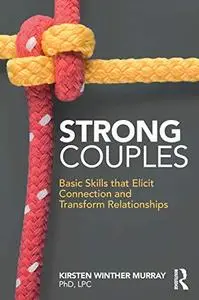 Strong Couples: Basic Skills that Elicit Connection and Transform Relationships