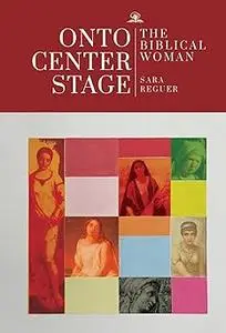 Onto Center Stage: The Biblical Woman