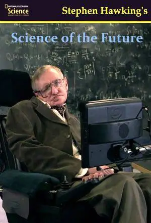 National Geographic - Stephen Hawkings: Science of the Future (2014)