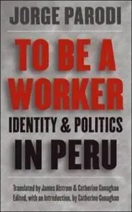 To Be a Worker: Identity and Politics in Peru