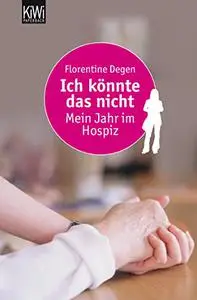 Ich könnte das nicht: Mein Jahr im Hospiz