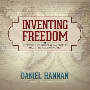 Inventing Freedom: How the English-Speaking Peoples Made the Modern World [Audiobook]