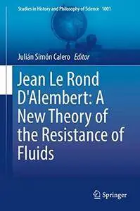 Jean Le Rond D'Alembert: A New Theory of the Resistance of Fluids (Studies in History and Philosophy of Science)