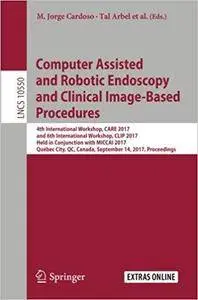 Computer Assisted and Robotic Endoscopy and Clinical Image-Based Procedures: 4th International Workshop