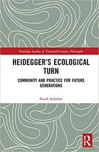 Heidegger’s Ecological Turn: Community and Practice for Future Generations