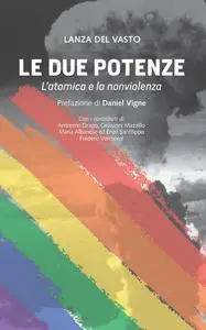 Lanza del Vasto - Le Due potenze. L'atomica e la nonviolenza