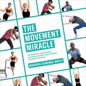 The Movement Miracle: The Essentrics Stretch Program to Increase Strength, Improve Mobility and Become Pain Free [Audiobook]