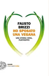 Fausto Brizzi - Ho sposato una vegana. Una storia vera, purtroppo