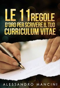 Alessandro Mancini - Le 11 regole d'oro per scrivere il tuo Curriculum Vitae