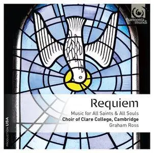 Choir of Clare College, Cambridge and Graham Ross - Requiem: Music for All Saints & All Souls (2015) [24/96]