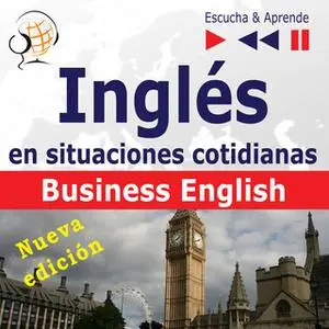 «Inglés en situaciones cotidianas - Escucha y aprende: Business English - Nueva edición (Nivel de competencia: B2)» by D