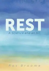 «Rest: A Science and an Art» by Ros Broome