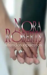 «Mundos opuestos» by Nora Roberts